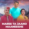 About Maree Ta Jaano Maaneeshe Song